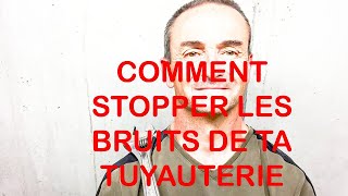 COMMENT STOPPER LES BRUITS DE TA TUYAUTERIE [upl. by Yrekaz728]