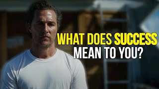 What Does Success Mean to You  Matthew McConaughey [upl. by Dolf414]