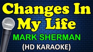 CHANGES IN MY LIFE  Mark Sherman HD Karaoke [upl. by Sukhum]