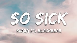 Kiiara  So Sick Lyrics feat blackbear [upl. by Auhsot728]