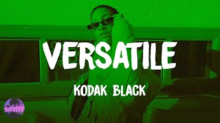 Kodak Black  Versatile lyrics [upl. by Dnalevelc101]