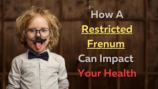 How A Restricted Frenum Can Impact Your Health [upl. by Araminta653]