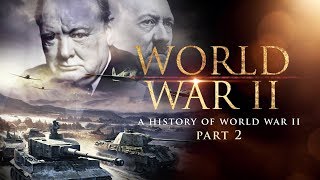 World War II A History of WWII Part 2  Full Documentary [upl. by Suckram]