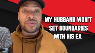 My Husband Wont Set Boundaries With His Ex [upl. by Yellat]