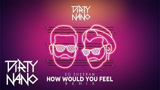 Dirty Nano ❌ EdSheeran  How Would You Feel  REMIX [upl. by Brenza]