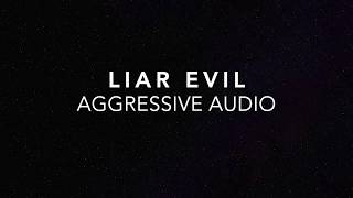 Liar Evil by Aggressive Audio Lyrics [upl. by Salvucci369]