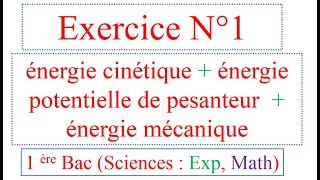 Exercice 1 énergie cinétique énergie potentielle et énergie mécanique  1BAC S EXP  SM [upl. by Aneral]