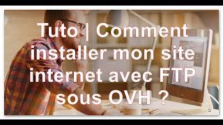 Tuto  Comment installer mon site internet avec FTP sous OVH [upl. by Bamberger]