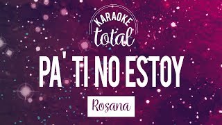 Pa ti no estoy  Rosana  Karaoke con coros [upl. by Zea]