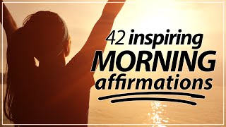 42 Morning Affirmations KICKSTART YOUR DAY [upl. by Lombardi]