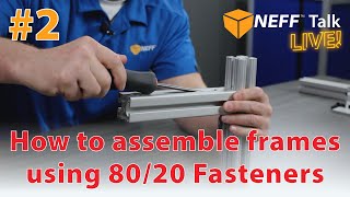 How to Assemble TSlot Frames using 8020 Fasteners  NEFF Talk Live 2 [upl. by Neltiak]