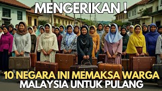 MENGERIKAN  10 Negara Ini Memaksa Warga Malaysia Untuk Pulang Kampung [upl. by Lletnohs441]