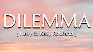 Dilemma Lyrics  Nelly ft Kelly Rowland [upl. by Selyn]