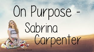 On Purpose With Lyrics  Sabrina Carpenter [upl. by Natalia871]