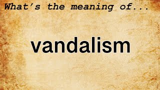 Vandalism Meaning  Definition of Vandalism [upl. by Eisinger107]