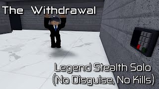 The Withdrawal  No Disguise No Kills Legend Stealth Solo Roblox Entry Point [upl. by Hound145]