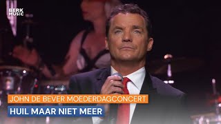 John De Bever Moederdagconcert  Huil Maar Niet Meer [upl. by Abigail205]