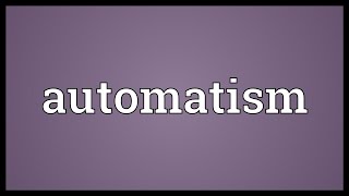 Automatism Meaning [upl. by Treve411]