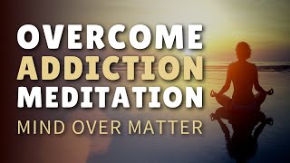 Meditation for Addiction Recovery  Relapse Prevention  Breaking the habit [upl. by Latoyia105]