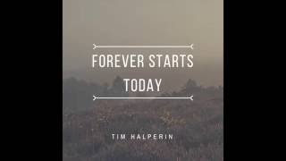 Tim Halperin  Forever Starts Today Official Audio [upl. by Trinatte]