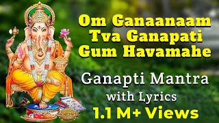 Om Ganaanaam Tva Ganapati Gum Havamahe  Ganapti Mantra with Lyrics  Ganesha Songs [upl. by Adna547]