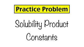 Practice Problem Solubility Product Constant Calculations [upl. by Paolina]