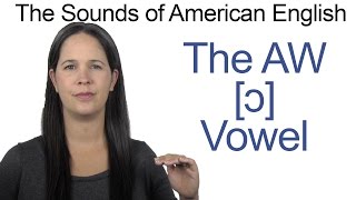 American English  AW ɔ Vowel  How to make the AW Vowel [upl. by Calica]