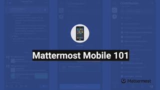 Mattermost Mobile 101 [upl. by Buckley]