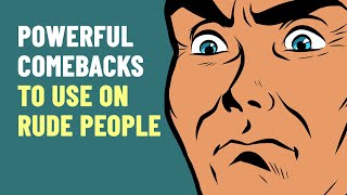 How To Respond To Rude People  8 Powerful Comebacks [upl. by Yekcir]