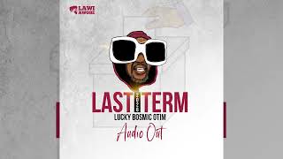 Lucky Bosmic Otim  LAST TERM AUDIO [upl. by Sayre]